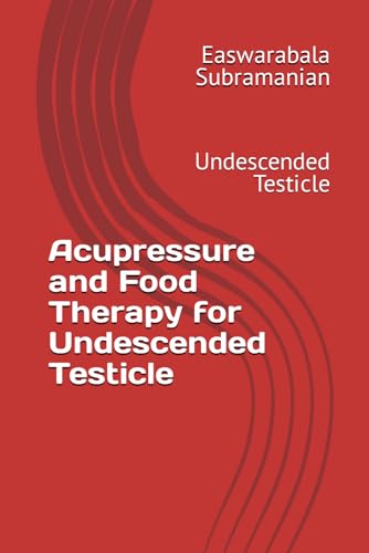Acupressure and Food Therapy for Undescended Testicle: Undescended Testicle (Common People Medical Books - Part 3, Band 232) von Independently published